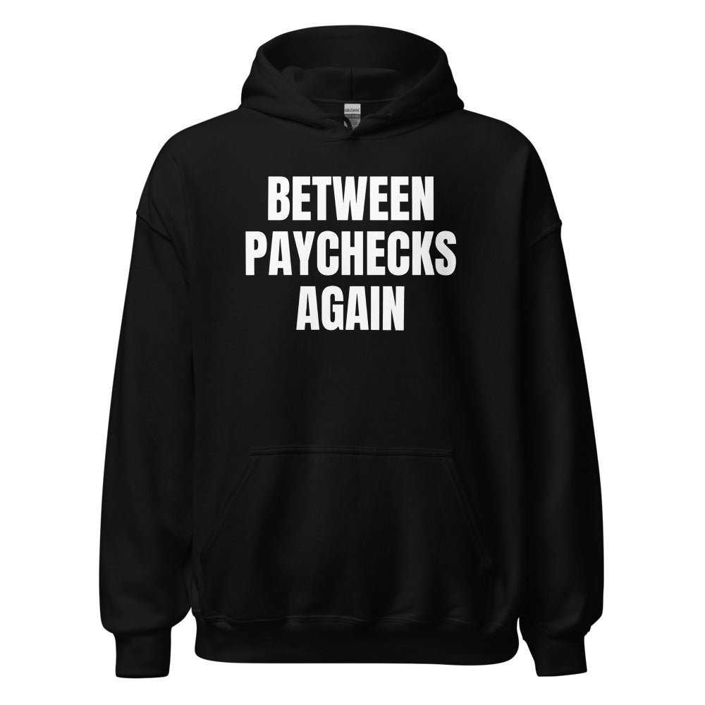 BETWEEN PAYCHECKS AGAIN hoodie, black