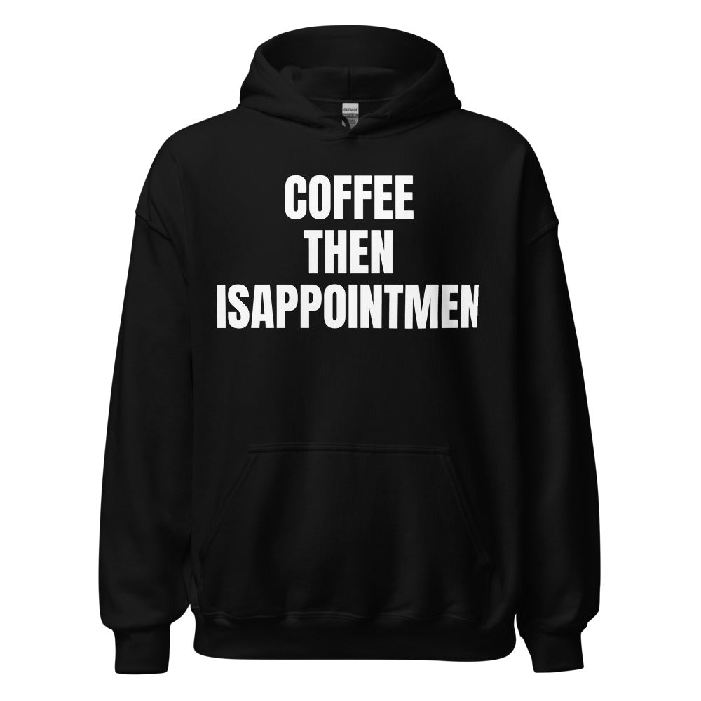 COFFEE THEN DISAPPOINTMENT hoodie, black