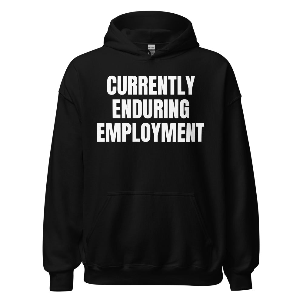 CURRENTLY ENDURING EMPLOYMENT hoodie, black