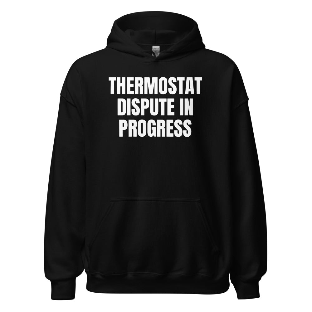 THERMOSTAT DISPUTE IN PROGRESS hoodie, black