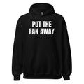 PUT THE FAN AWAY hoodie, black