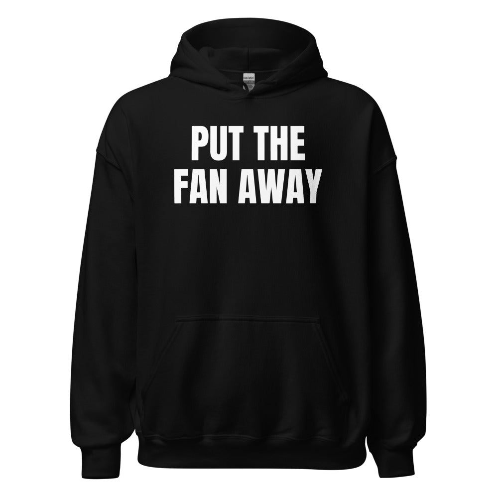 PUT THE FAN AWAY hoodie, black