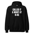 CALLED IT A NIGHT AT 8:45 hoodie, black