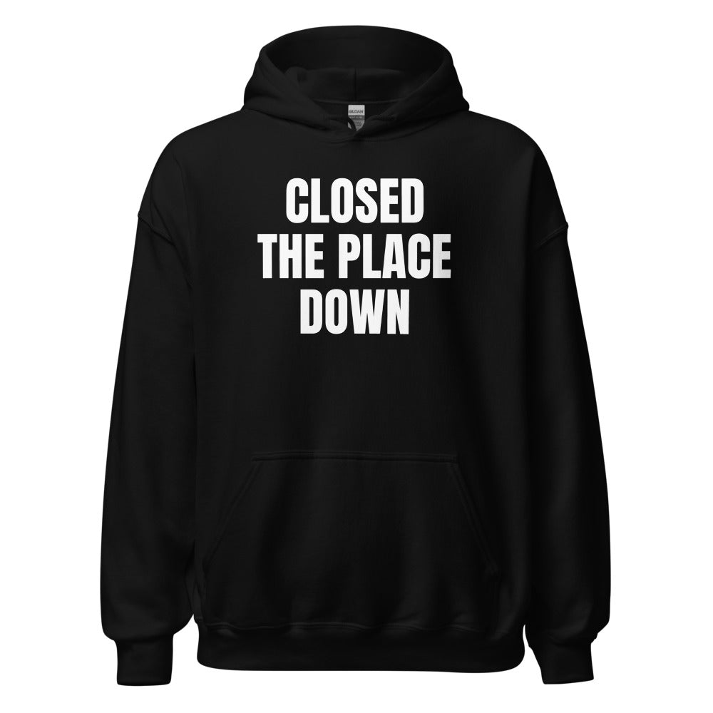 CLOSED THE PLACE DOWN hoodie, black