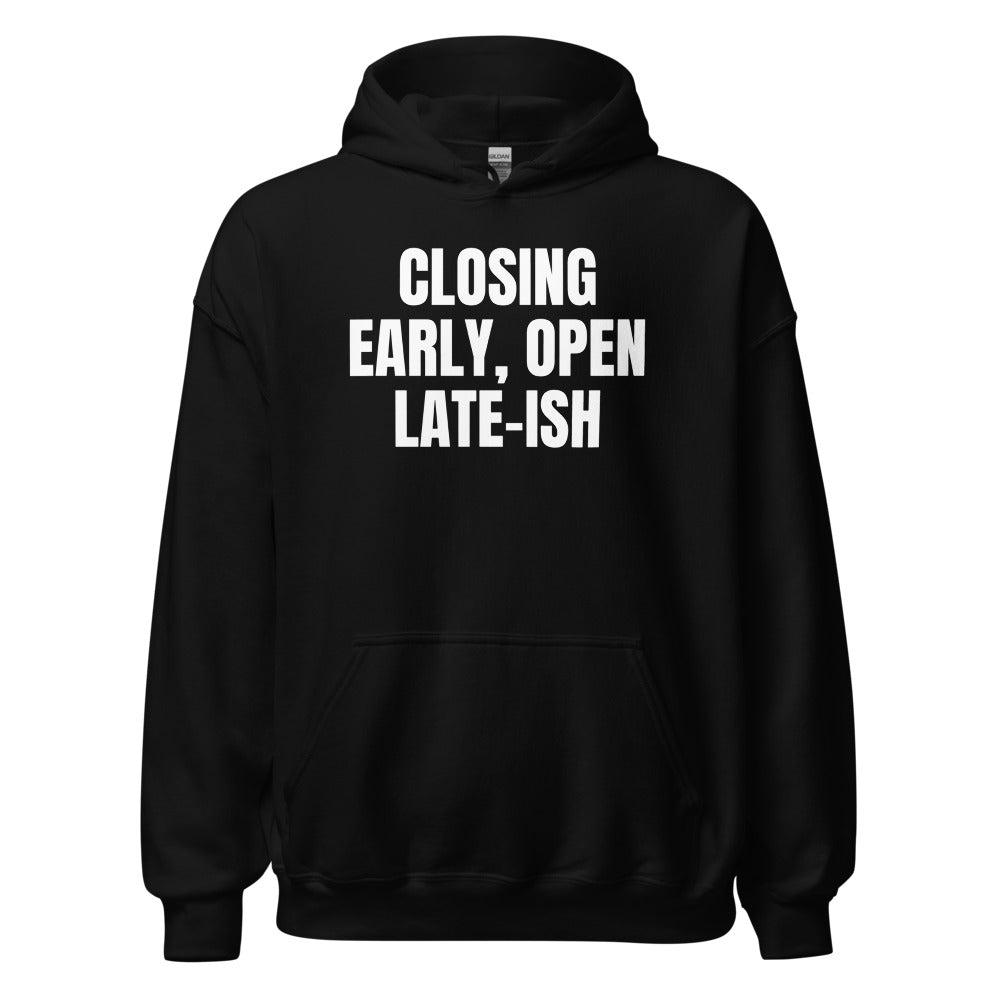 CLOSING EARLY, OPEN LATE-ISH hoodie, black