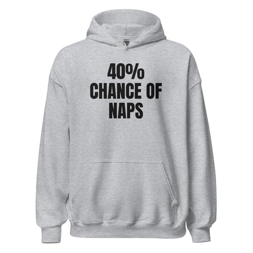 40% CHANCE OF NAPS hoodie, sport grey