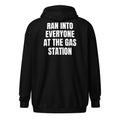 RAN INTO EVERYONE AT THE GAS STATION zip hoodie, black