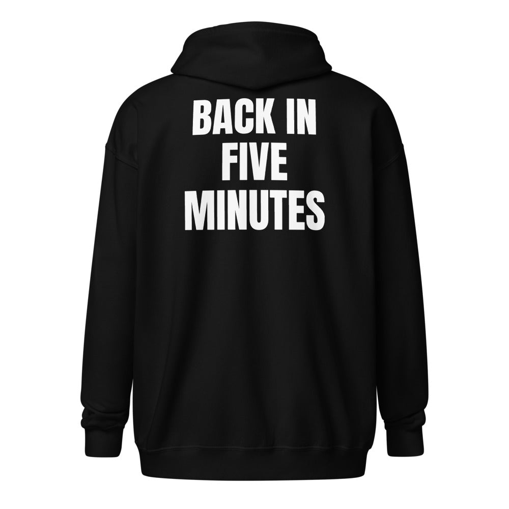 BACK IN FIVE MINUTES zip hoodie, black