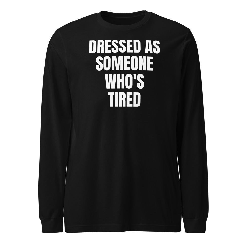 DRESSED AS SOMEONE WHO'S TIRED long sleeve tee, black