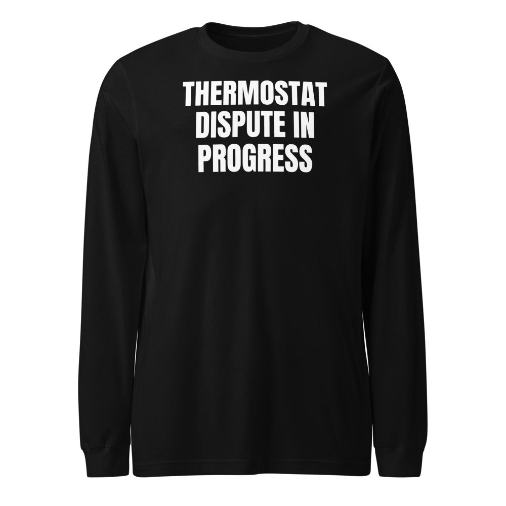 THERMOSTAT DISPUTE IN PROGRESS long sleeve tee, black