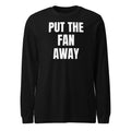 PUT THE FAN AWAY long sleeve tee, black