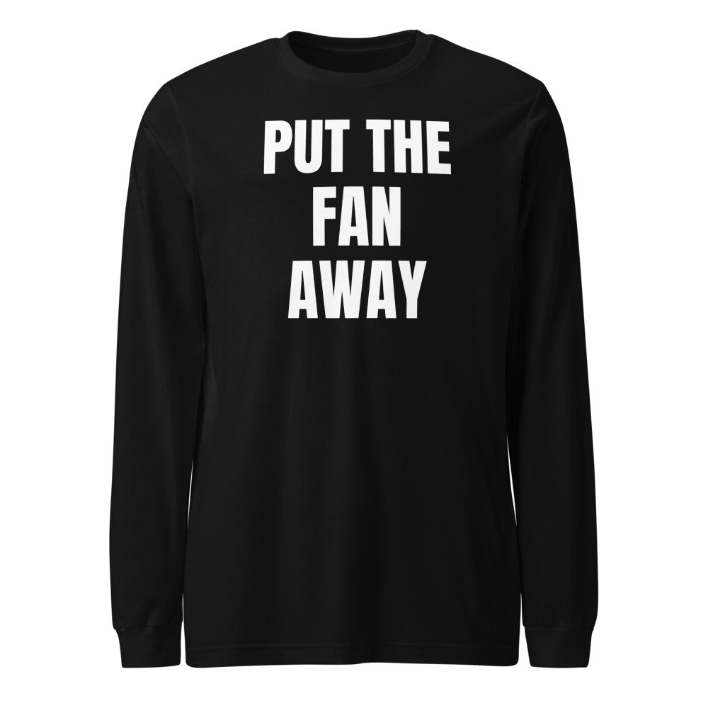 PUT THE FAN AWAY long sleeve tee, black
