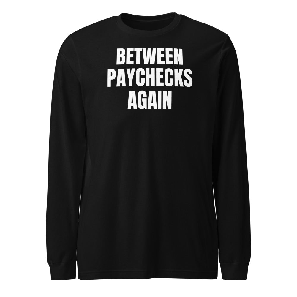 BETWEEN PAYCHECKS AGAIN long sleeve tee, black