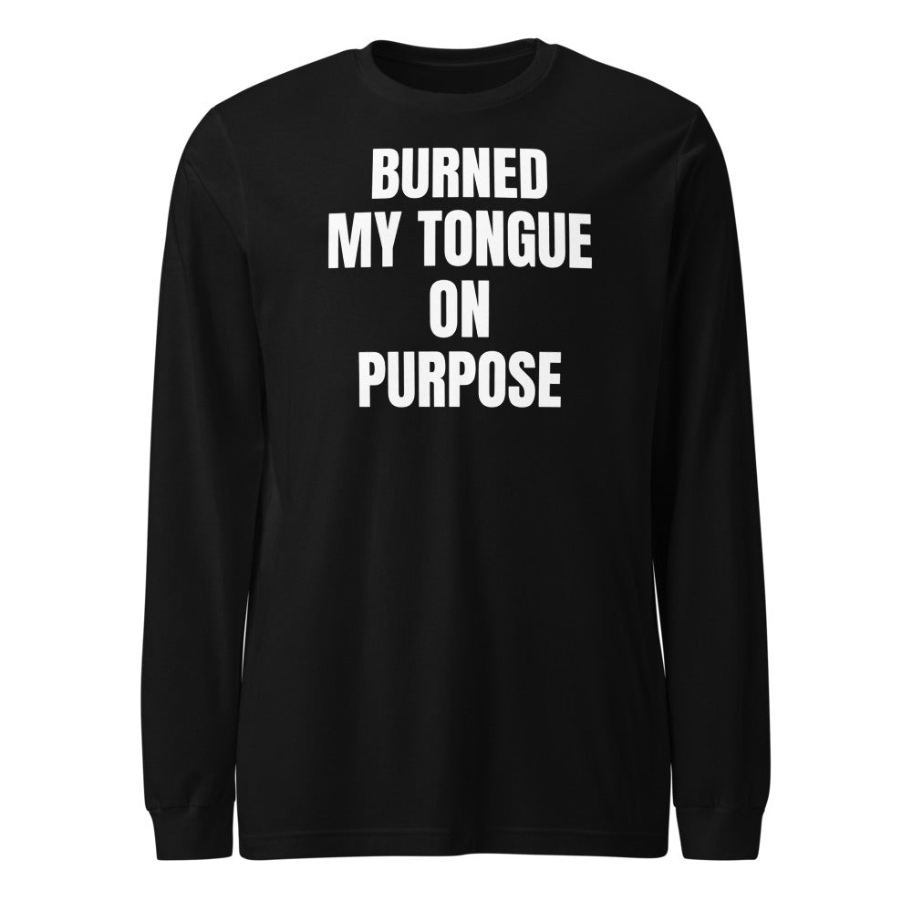 BURNED MY TONGUE ON PURPOSE long sleeve tee, black