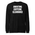 AWAITING CAFFEINE CLEARANCE long sleeve tee, black