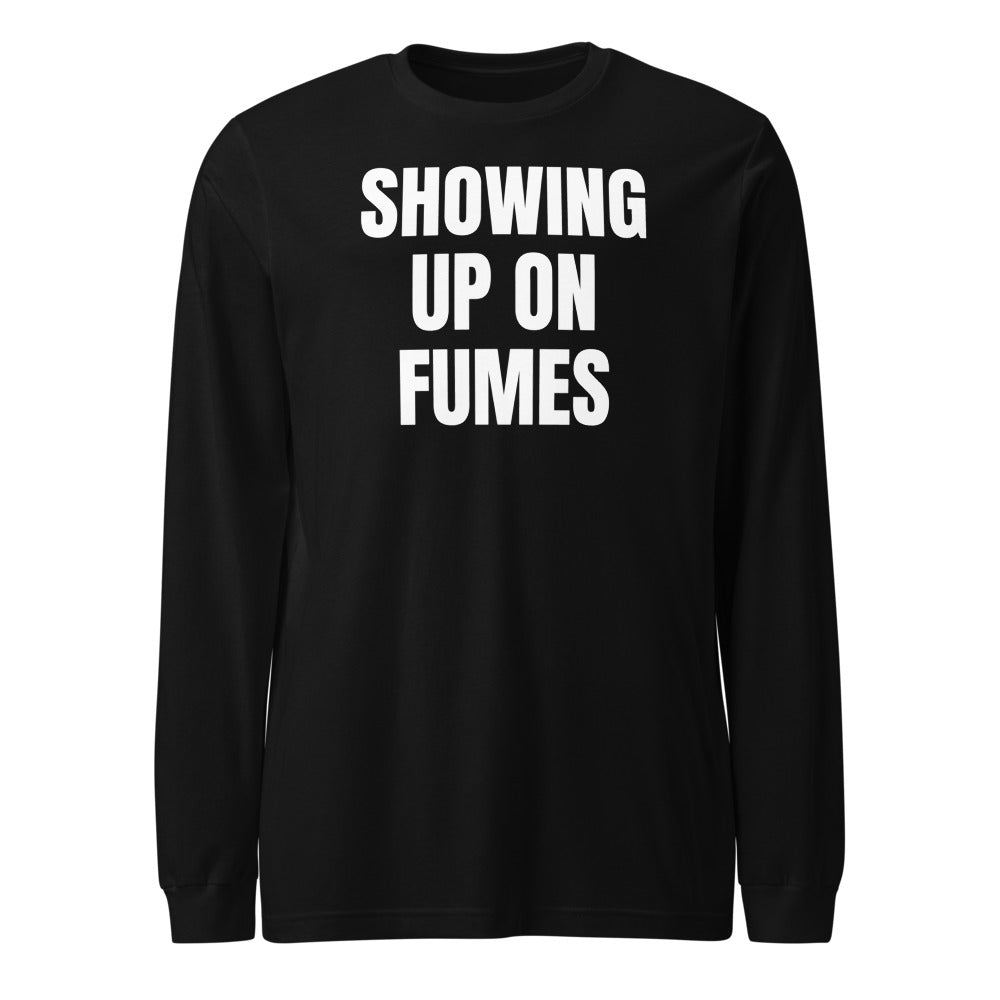 SHOWING UP ON FUMES long sleeve tee, black