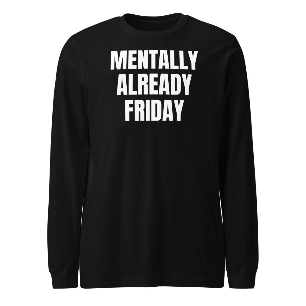 MENTALLY ALREADY FRIDAY long sleeve tee, black