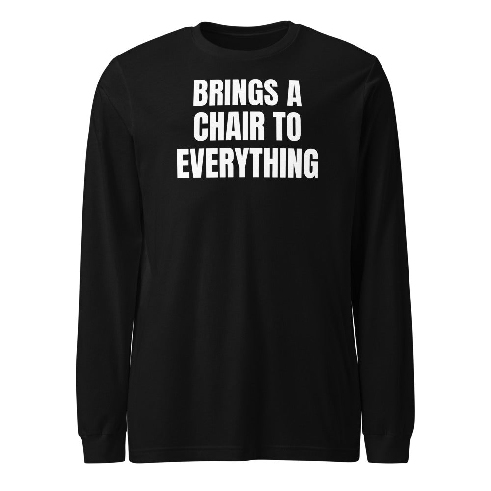 BRINGS A CHAIR TO EVERYTHING long sleeve tee, black