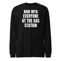 RAN INTO EVERYONE AT THE GAS STATION long sleeve tee, black