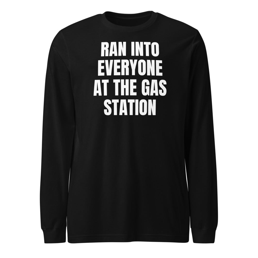 RAN INTO EVERYONE AT THE GAS STATION long sleeve tee, black