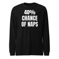 40% CHANCE OF NAPS long sleeve tee, black