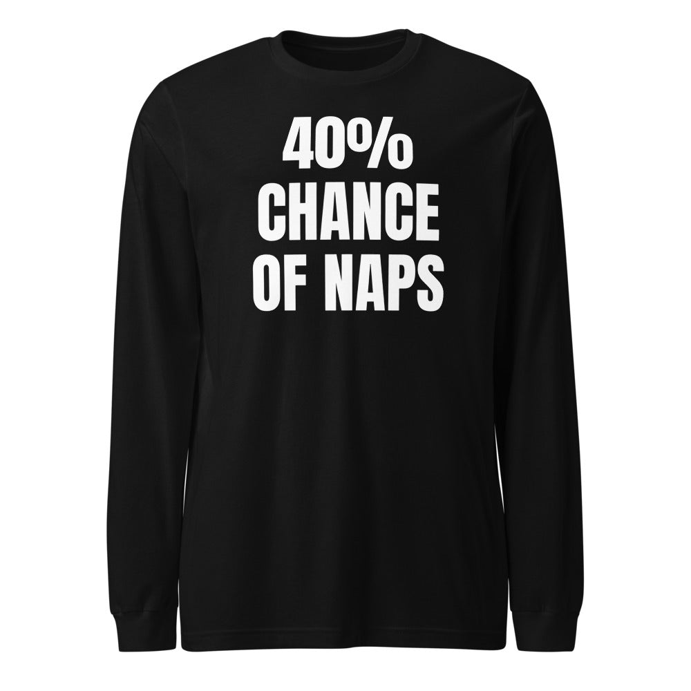 40% CHANCE OF NAPS long sleeve tee, black
