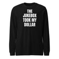 THE JUKEBOX TOOK MY DOLLAR long sleeve tee, black