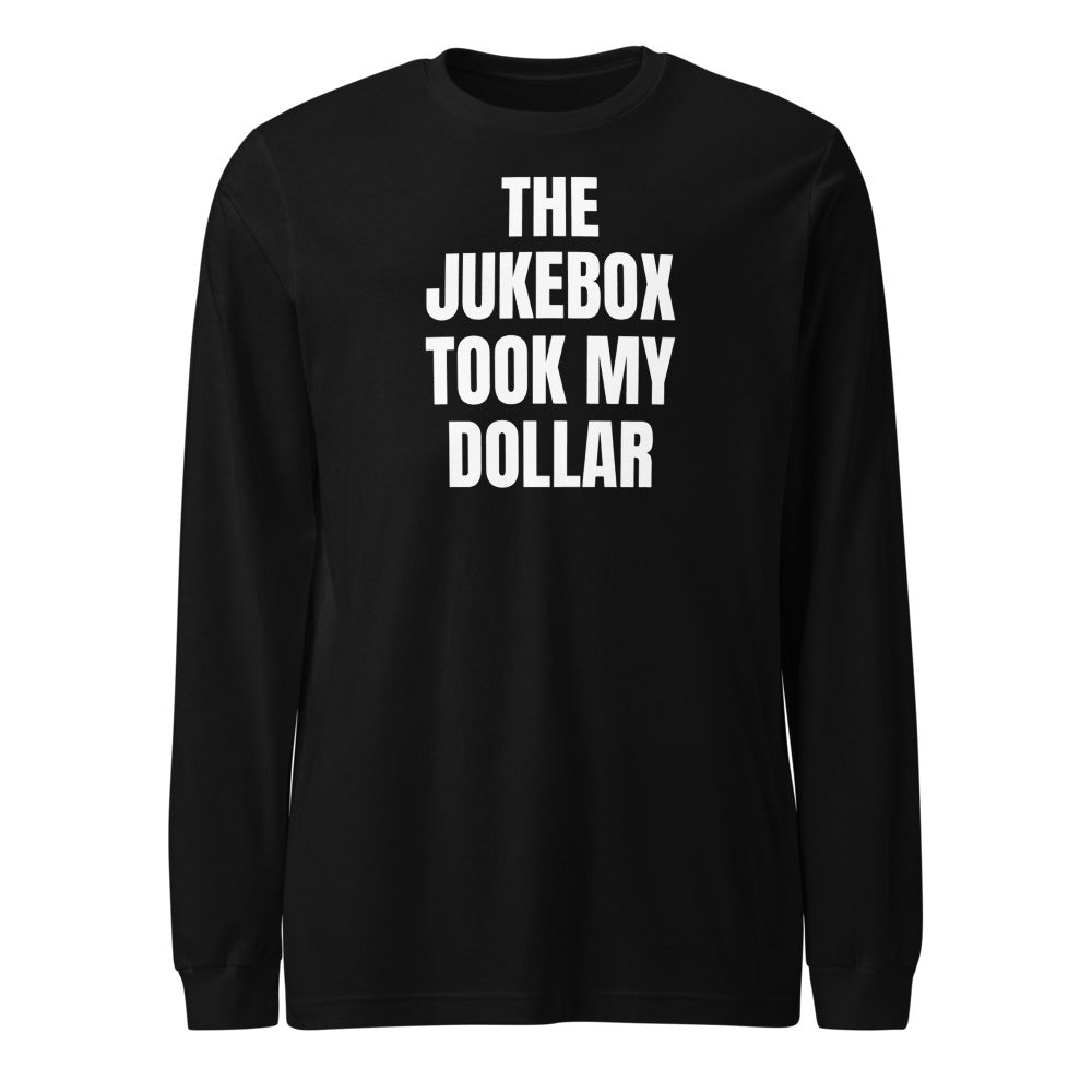 THE JUKEBOX TOOK MY DOLLAR long sleeve tee, black