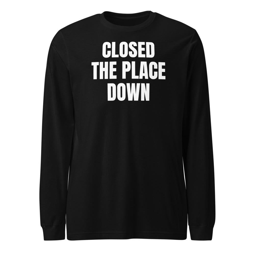 CLOSED THE PLACE DOWN long sleeve tee, black