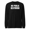 NO PUBLIC RESTROOM long sleeve tee, black