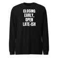 CLOSING EARLY, OPEN LATE-ISH long sleeve tee, black