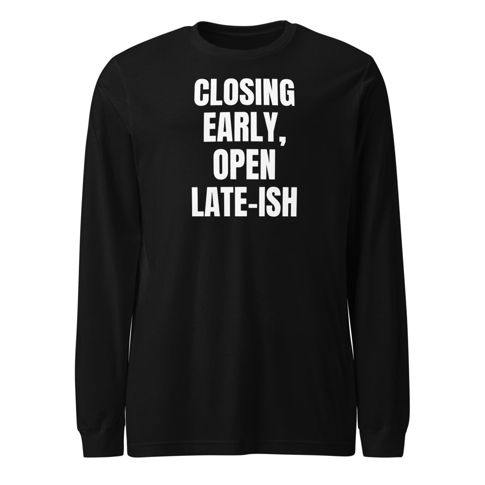 CLOSING EARLY, OPEN LATE-ISH long sleeve tee, black