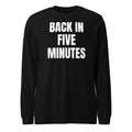 BACK IN FIVE MINUTES long sleeve tee, black