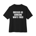 DRESSED AS SOMEONE WHO'S TIRED oversized tee, black