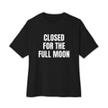 CLOSED FOR THE FULL MOON oversized tee, black