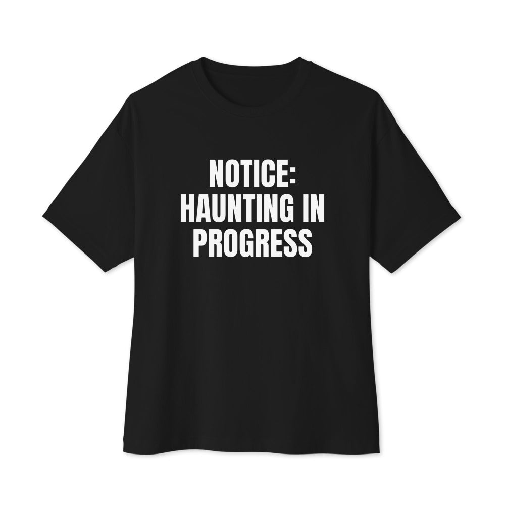NOTICE: HAUNTING IN PROGRESS oversized tee, black