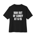 RAN OUT OF CANDY AT 6:15 oversized tee, black