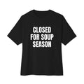 CLOSED FOR SOUP SEASON oversized tee, black