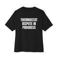 THERMOSTAT DISPUTE IN PROGRESS oversized tee, black