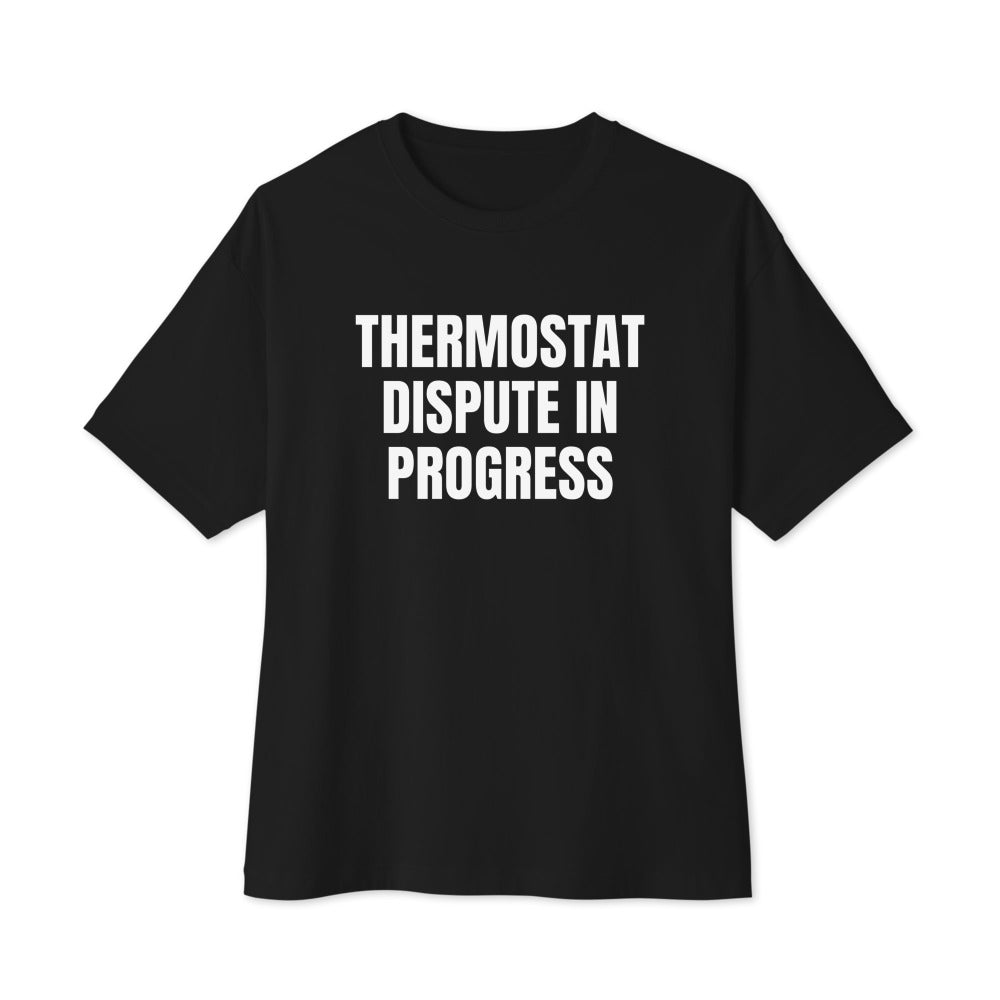 THERMOSTAT DISPUTE IN PROGRESS oversized tee, black