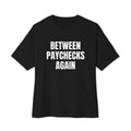 BETWEEN PAYCHECKS AGAIN oversized tee, black