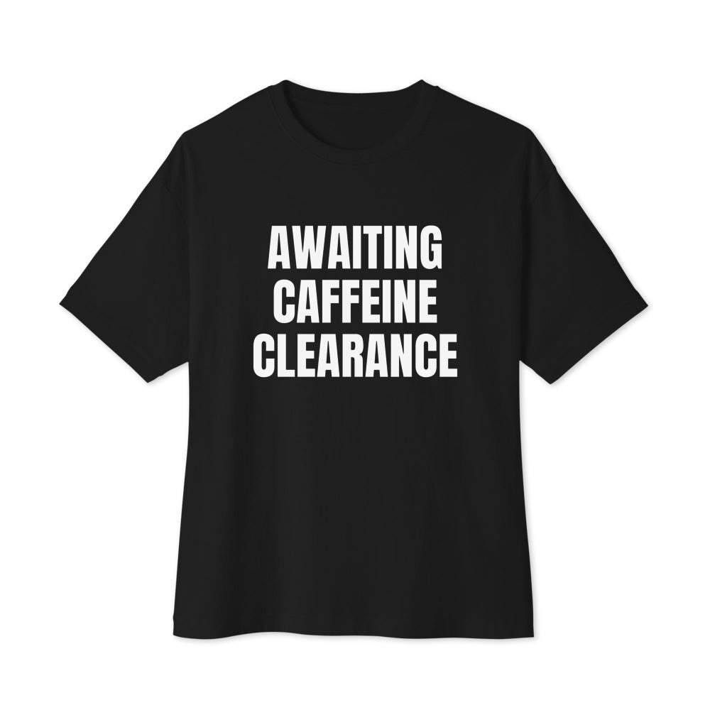 AWAITING CAFFEINE CLEARANCE oversized tee, black