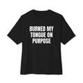 BURNED MY TONGUE ON PURPOSE oversized tee, black