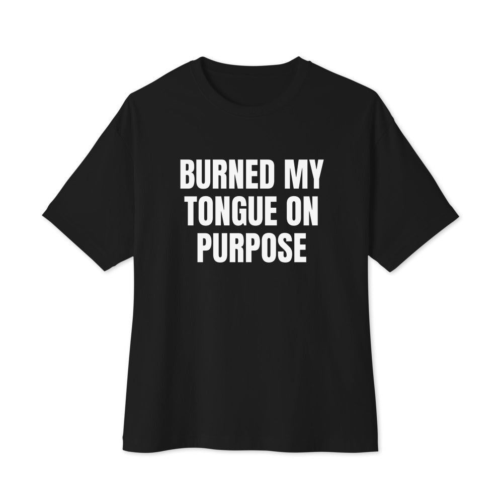 BURNED MY TONGUE ON PURPOSE oversized tee, black
