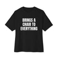 BRINGS A CHAIR TO EVERYTHING oversized tee, black