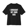 I BROUGHT MY OWN BAG oversized tee, black