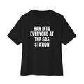 RAN INTO EVERYONE AT THE GAS STATION oversized tee, black