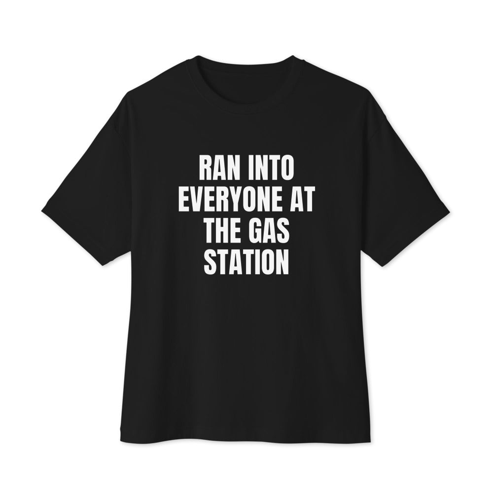 RAN INTO EVERYONE AT THE GAS STATION oversized tee, black