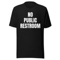 NO PUBLIC RESTROOM tee, black