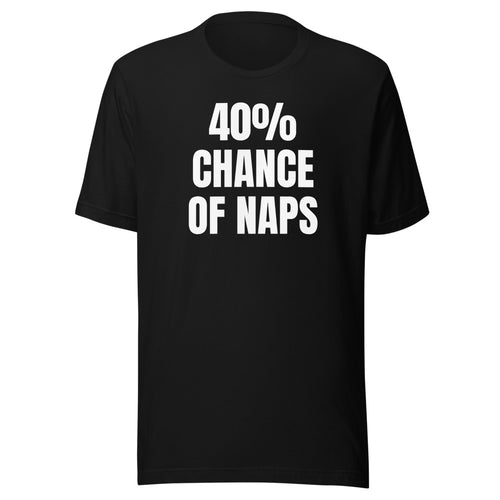 40% CHANCE OF NAPS tee, black